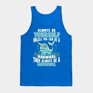 Always Be Yourself Unless You Can Be A Narwhal Tank Top